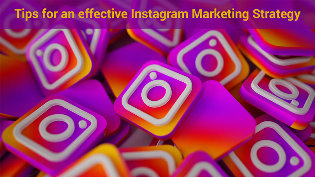 Tips for an effective Instagram Marketing Strategy